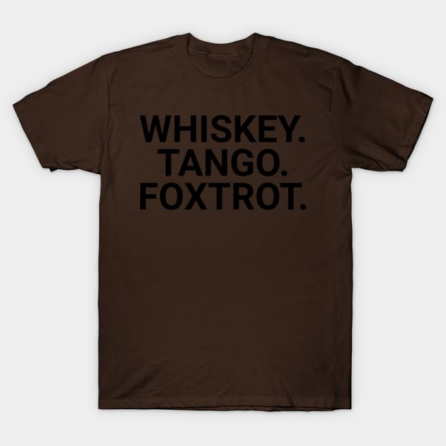 Whiskey. Tango. Foxtrot. T-Shirt by Cactux